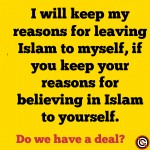 I will keep my reasons for leaving Islam for myself if you keep your reasons to believing in Islam to yourself meme