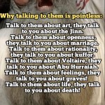 Why it is pointless to argue with them.